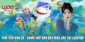 ban-ca-tien-canh-lucky88