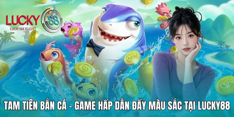 ban-ca-tien-canh-lucky88