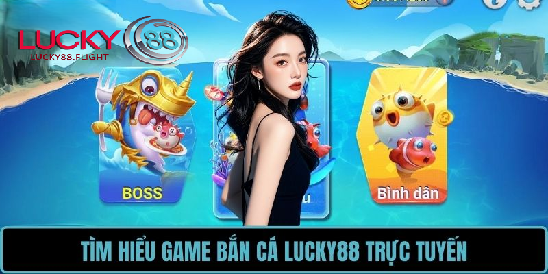 Tổng quan về bắn cá thần tài lucky88