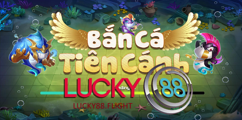 Ưu điểm khi tham gia bắn cá tiên cánh lucky88